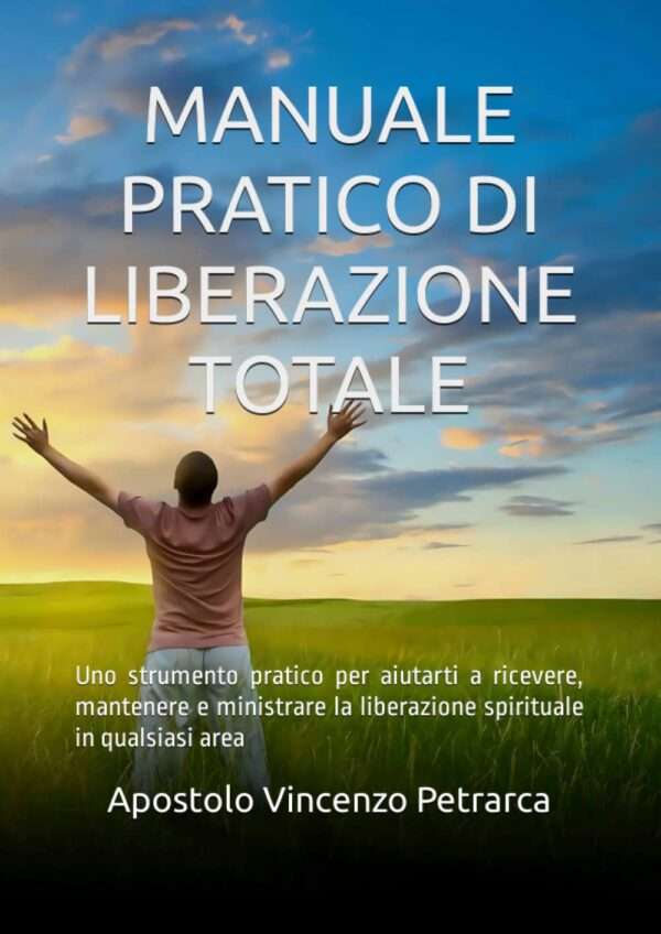 MANUALE PRATICO DI LIBERAZIONE TOTALE: Uno strumento pratico per aiutarti a ricevere, mantenere e ministrare la liberazione spirituale in qualunque area - Imagen 3