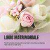 LIBRO MATRIMONIALE: Perciò l'uomo lascerà suo padre e sua madre e si unirà a sua moglie, e i due saranno una sola carne