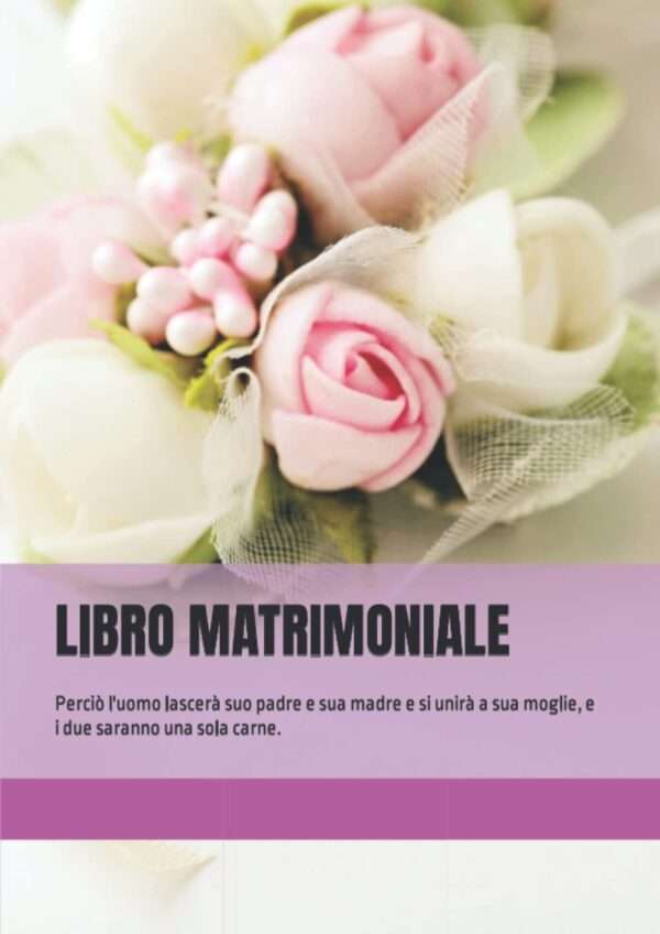 LIBRO MATRIMONIALE: Perciò l'uomo lascerà suo padre e sua madre e si unirà a sua moglie, e i due saranno una sola carne